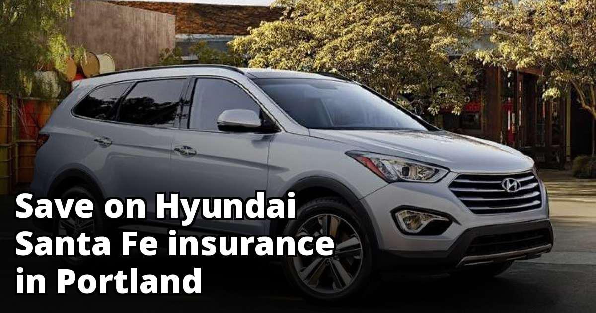 Compare Hyundai Santa Fe Insurance Rate Quotes in Portland Oregon